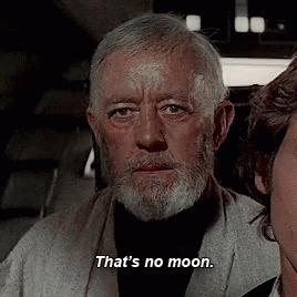 Obi-wan Kenobi says "That's no moon..."